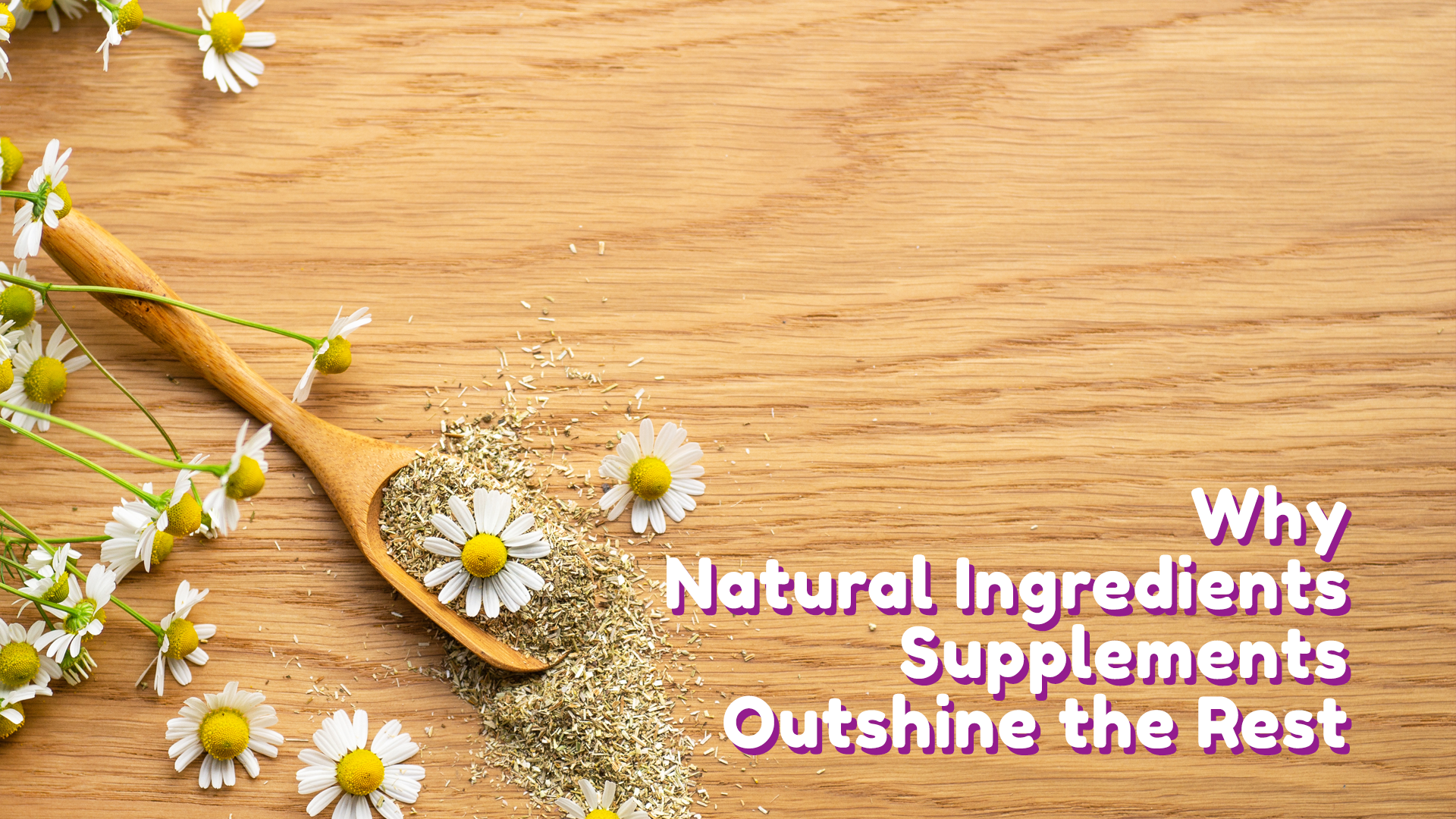 Why Natural Ingredients Supplements Outshine the Rest